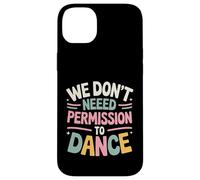 We Don't Need Permission to Dance Case for iPhone 14 Plus