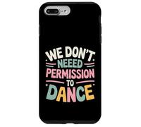 We Don't Need Permission to Dance Case for iPhone 7 Plus/8 Plus