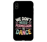 We Don't Need Permission to Dance Case for iPhone XS Max
