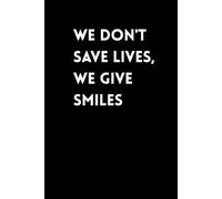 We don't save lives, we give smiles: Funny lined Notebook journal for Work, Gag Gift, Boss, Office, Secret Santa Gift for Coworker, 110 pages size 6x9 inches.