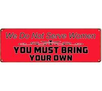We Don't Serve Women Bring Your Own Bar Metal Sign 4x16 Inch