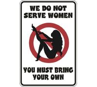 We Don't Serve Women You Must Bring Your Own 8" x 12" Novelty Sign S134