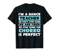 We Dont Stop When We Are Tired Dancer Proud Dance Teacher T-Shirt