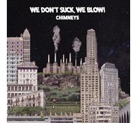 We Don'T Suck, We Blow! - Chimneys [VINYL]