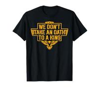 We Don't Take an Oath to A King T-Shirt