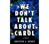 We Don't Talk About Carol: A Novel