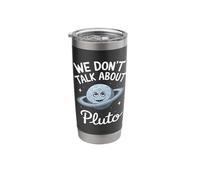 We Don't Talk About Pluto Never Forget Funny Solar System Stainless Steel Insulated Tumbler