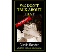 We Don't Talk About That: A Riveting Story of Survival WWII