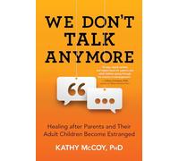 We Don't Talk Anymore: Healing after Parents and Their Adult Children Become Estranged
