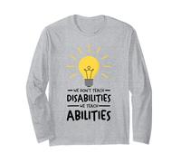We Don't Teach Disabilities We Teach Abilities SPED Teacher Long Sleeve T-Shirt