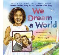 We Dream a World: Carrying the Light from My Grandparents Martin Luther King, Jr. and Coretta Scott King