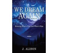 We Dream Again: Knowing What's True and What's False