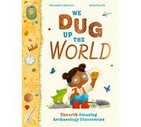We Dug Up the World : Unearth Amazing Archaeology Discoveries
