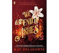 We End in Ashes: The new thrilling romantasy from the bestselling author of WITH FIRE IN THEIR BLOOD