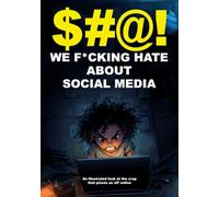 $#@! We F*cking Hate About Social Media: An illustrated look at the crap that pisses us off online ($#@! I Hate Series)