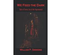 We Feed the Dark: Tales of Terror, Loss & the Supernatural