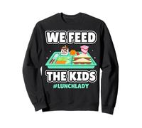 We Feed The Kids Lunch Lady School Cafeteria Worker Women Sweatshirt