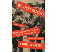 We Fight Fascists: The 43 Group and Their Forgotten Battle for Post-war Britain