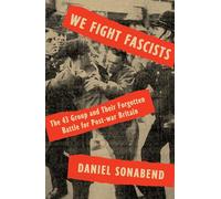 We Fight Fascists: The 43 Group and Their Forgotten Battle for Post War Britain