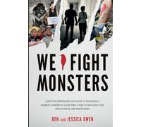 We Fight Monsters: How two junkies brought hope to the world's darkest corners by launching a war to end addiction, exploitation, and trafficking.
