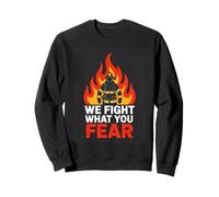 We Fight What You Fear Firefighter Fireman Hero Sweatshirt