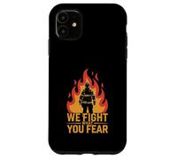 We Fight What You Fear Firefighter Hero Flame Case for iPhone 11