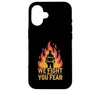 We Fight What You Fear Firefighter Hero Flame Case for iPhone 16