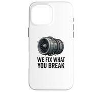 We Fix What You Break - Funny Aviation Mechanic Jet Engine Case for iPhone 16 Pro Max