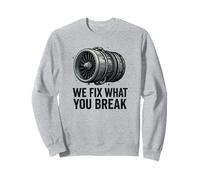 We Fix What You Break - Funny Aviation Mechanic Jet Engine Sweatshirt