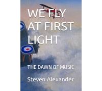 WE FLY AT FIRST LIGHT: THE DAWN OF MUSIC