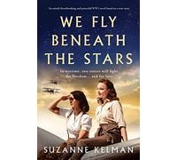 We Fly Beneath the Stars: An utterly heartbreaking and powerful WW2 novel, based on a true story
