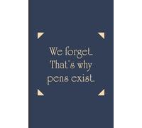 We forget. That’s why pens exist.: A Thoughtful Journal to Capture What Matters