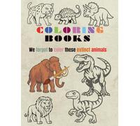 We forgot to color these extinct animals: Dinosaurs and Ancient Mammals coloring book for kids