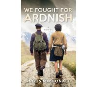 We Fought For Ardnish : A Novel