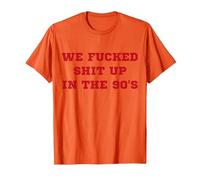 We Fucked Shit Up in The 90's T-Shirt, Men, Orange, Large