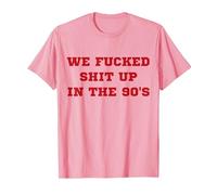 We Fucked Shit Up in The 90's T-Shirt, Men, Pink, Medium
