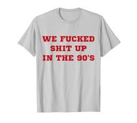 We Fucked Shit Up in The 90's T-Shirt, Men, Silver Grey, Large