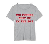 We Fucked Shit Up in The 90's T-Shirt, Women's Plus, Heather Grey, 4X