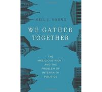 We Gather Together The Religious Right and the Problem of Interfaith Politics