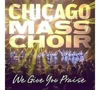 We Give You Praise by Chicago Mass Choir