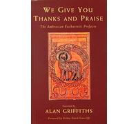 We Give You Thanks and Praise: The Ambrosian Eucharistic Prefaces