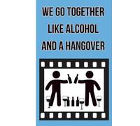 We Go Together Like Alcohol And A Hangover | Lined notebook with quotes | Perfect gift for your best friend!
