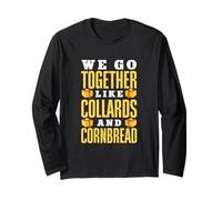 We Go Together Like Collards and Cornbread Southern Food Long Sleeve T-Shirt