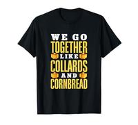 We Go Together Like Collards and Cornbread Southern Food T-Shirt