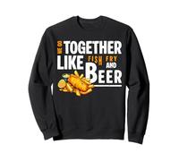We Go Together Like Fish Fry And Beer Sweatshirt