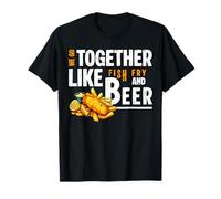We Go Together Like Fish Fry and Beer T-Shirt