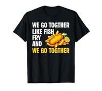 We Go Together Like Fish Fry and Beer T-Shirt