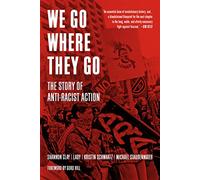 We Go Where They Go: The Story of Anti-Racist Action (Working Class History)