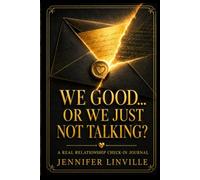 WE GOOD… OR WE JUST NOT TALKING?: A Real Relationship Check-In Journal