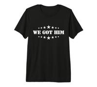 We Got Him - Retro Vintage Quote Premium T-Shirt